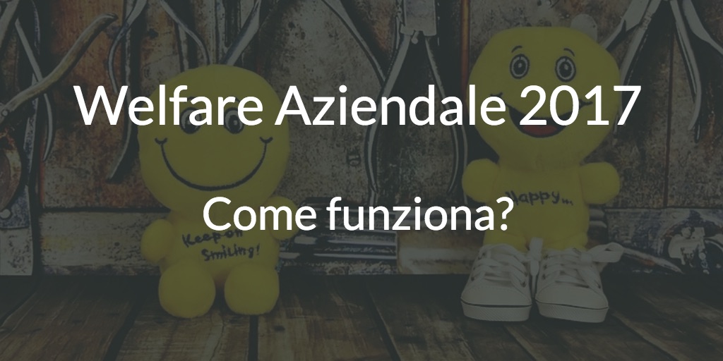 Welfare Aziendale 2017 come funziona