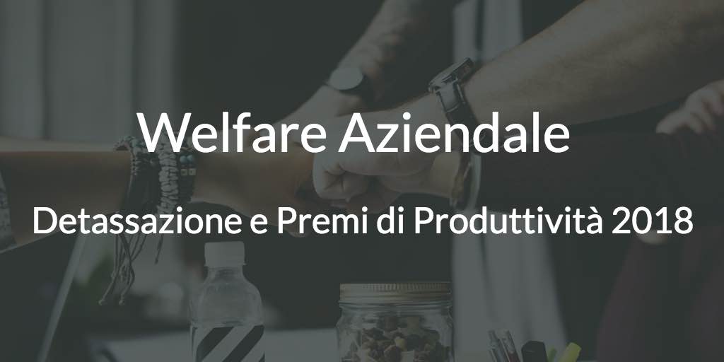 Welfare Aziendale Detassazione e Premi di produttività 2018